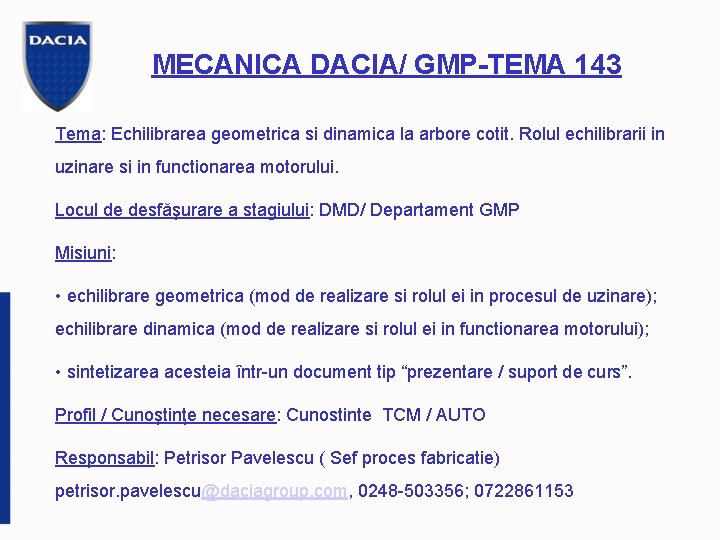 MECANICA DACIA/ GMP-TEMA 143 Tema: Echilibrarea geometrica si dinamica la arbore cotit. Rolul echilibrarii