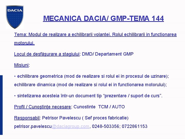 MECANICA DACIA/ GMP-TEMA 144 Tema: Modul de realizare a echilibrarii volantei. Rolul echilibrarii in