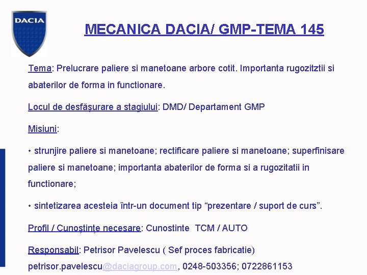 MECANICA DACIA/ GMP-TEMA 145 Tema: Prelucrare paliere si manetoane arbore cotit. Importanta rugozitztii si