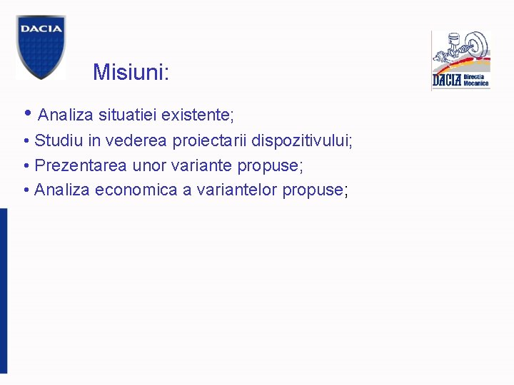 Misiuni: • Analiza situatiei existente; • Studiu in vederea proiectarii dispozitivului; • Prezentarea unor