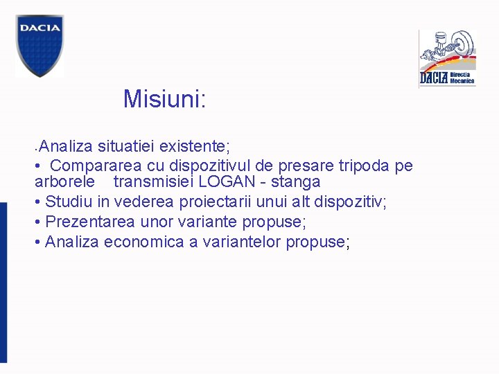 Misiuni: Analiza situatiei existente; • Compararea cu dispozitivul de presare tripoda pe arborele transmisiei