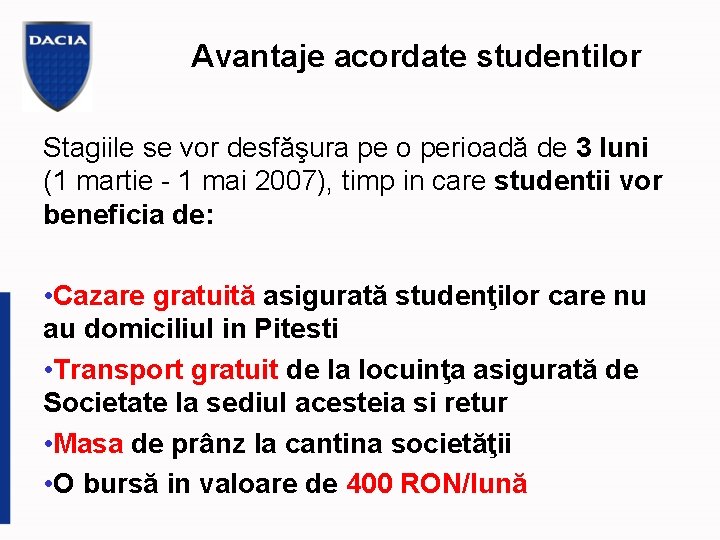 Avantaje acordate studentilor Stagiile se vor desfăşura pe o perioadă de 3 luni (1