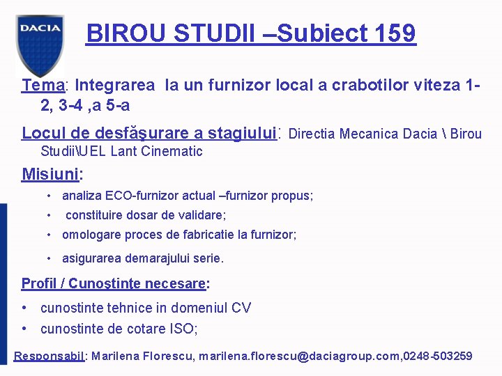 BIROU STUDII –Subiect 159 Tema: Integrarea la un furnizor local a crabotilor viteza 12,