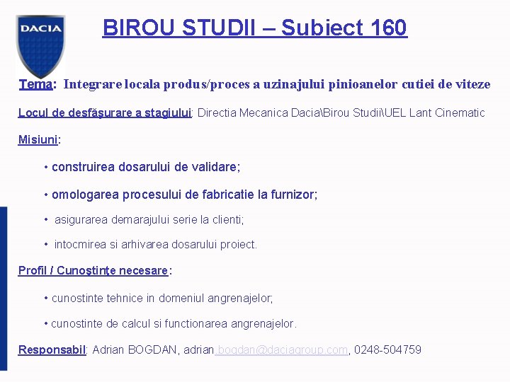 BIROU STUDII – Subiect 160 Tema: Integrare locala produs/proces a uzinajului pinioanelor cutiei de
