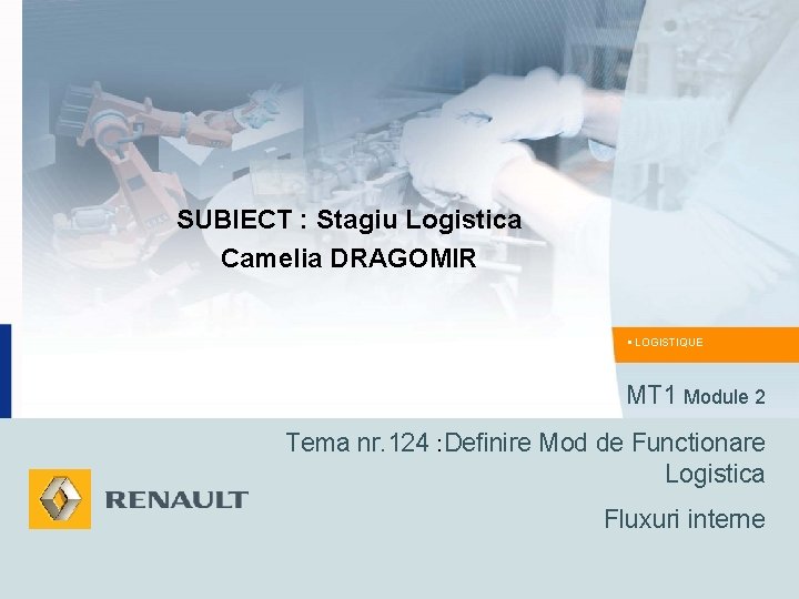 SUBIECT : Stagiu Logistica Camelia DRAGOMIR • LOGISTIQUE MT 1 Module 2 Tema nr.