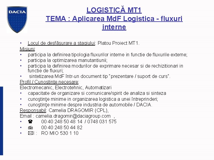 LOGISTICĂ MT 1 TEMA : Aplicarea Md. F Logistica - fluxuri interne • Locul