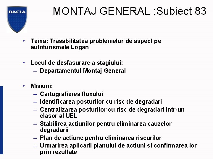 MONTAJ GENERAL : Subiect 83 • Tema: Trasabilitatea problemelor de aspect pe autoturismele Logan