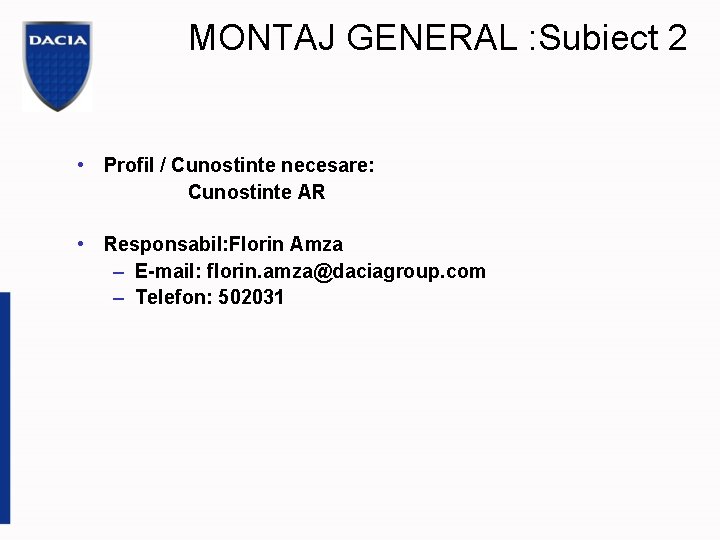 MONTAJ GENERAL : Subiect 2 • Profil / Cunostinte necesare: Cunostinte AR • Responsabil: