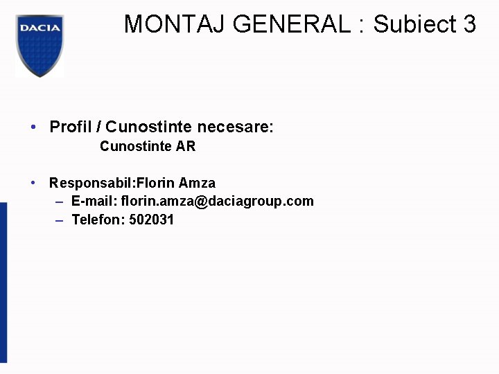 MONTAJ GENERAL : Subiect 3 • Profil / Cunostinte necesare: Cunostinte AR • Responsabil: