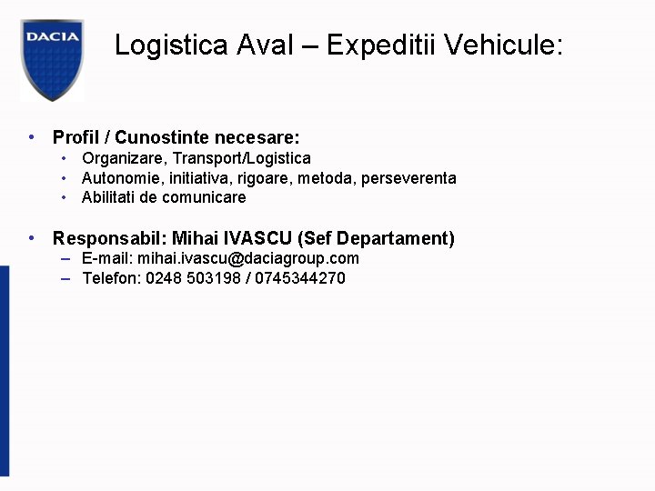 Logistica Aval – Expeditii Vehicule: • Profil / Cunostinte necesare: • Organizare, Transport/Logistica •