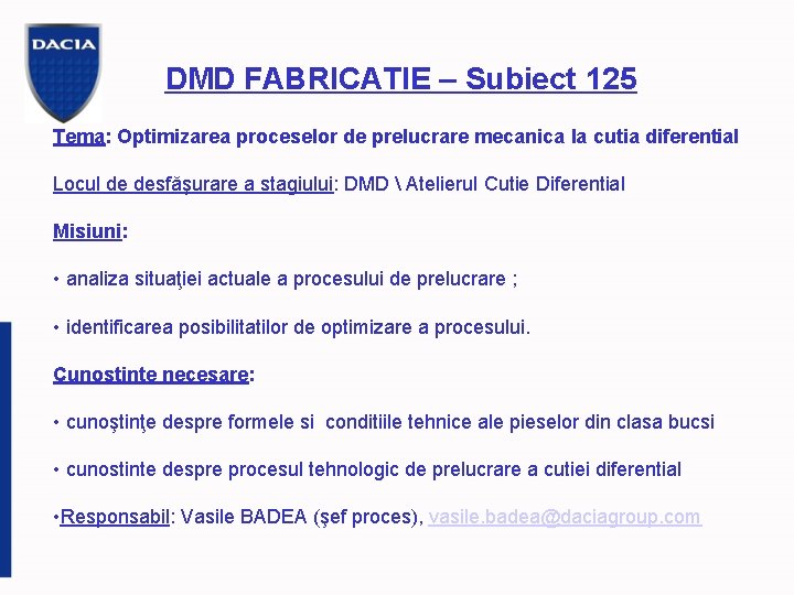DMD FABRICATIE – Subiect 125 Tema: Optimizarea proceselor de prelucrare mecanica la cutia diferential