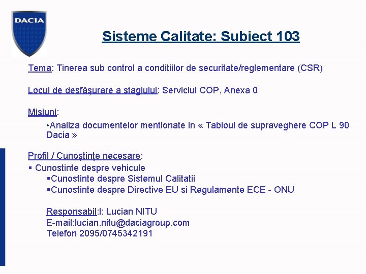 Sisteme Calitate: Subiect 103 Tema: Tinerea sub control a conditiilor de securitate/reglementare (CSR) Locul