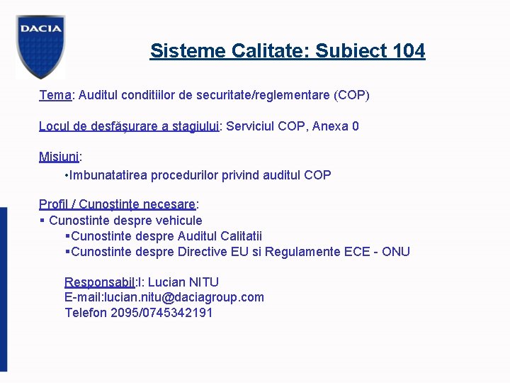 Sisteme Calitate: Subiect 104 Tema: Auditul conditiilor de securitate/reglementare (COP) Locul de desfăşurare a
