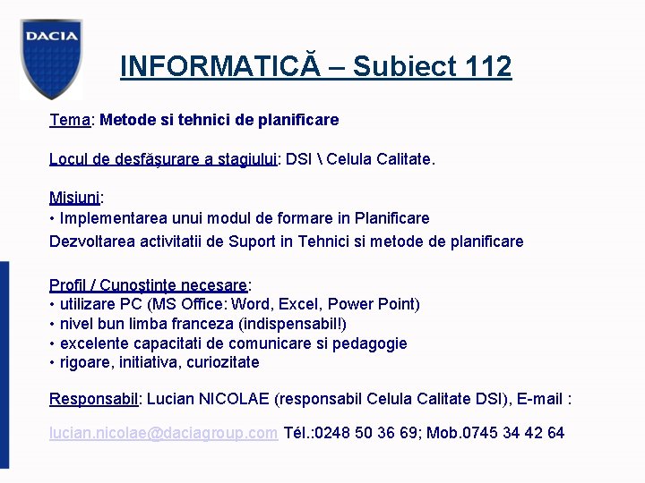 INFORMATICĂ – Subiect 112 Tema: Metode si tehnici de planificare Locul de desfăşurare a