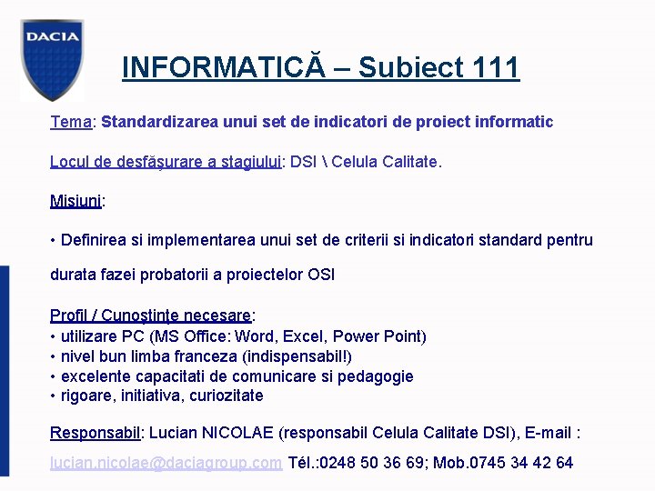 INFORMATICĂ – Subiect 111 Tema: Standardizarea unui set de indicatori de proiect informatic Locul