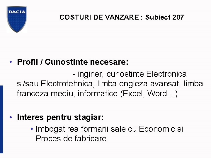 COSTURI DE VANZARE : Subiect 207 • Profil / Cunostinte necesare: - inginer, cunostinte