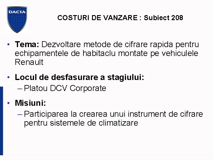 COSTURI DE VANZARE : Subiect 208 • Tema: Dezvoltare metode de cifrare rapida pentru