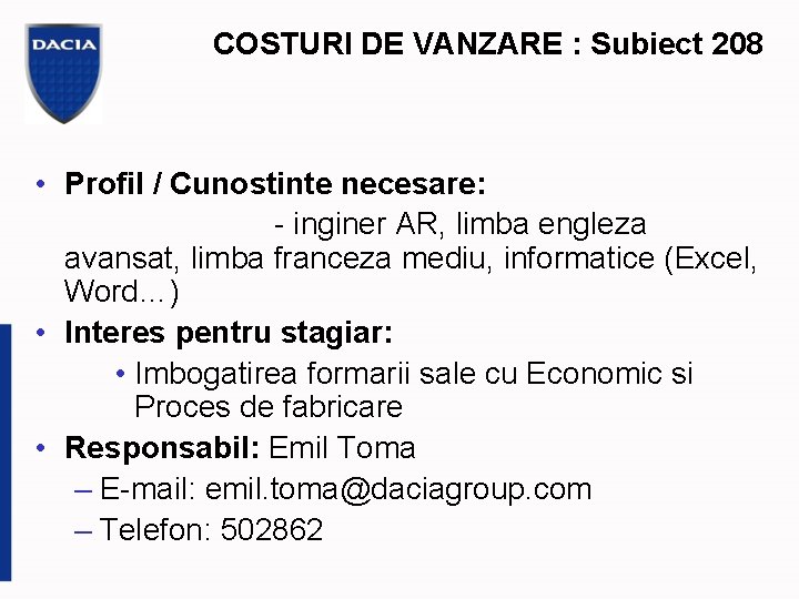 COSTURI DE VANZARE : Subiect 208 • Profil / Cunostinte necesare: - inginer AR,