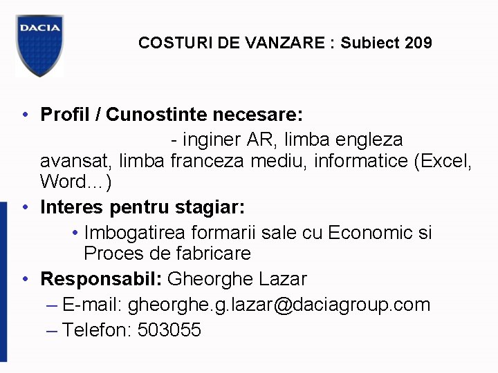COSTURI DE VANZARE : Subiect 209 • Profil / Cunostinte necesare: - inginer AR,