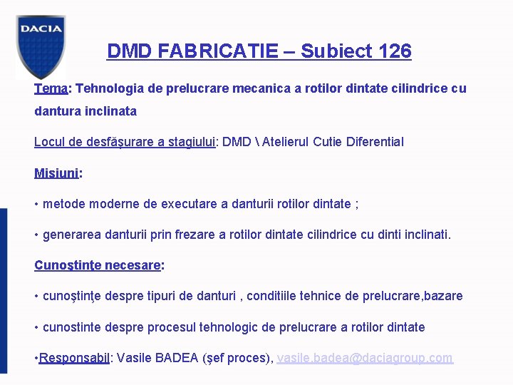DMD FABRICATIE – Subiect 126 Tema: Tehnologia de prelucrare mecanica a rotilor dintate cilindrice