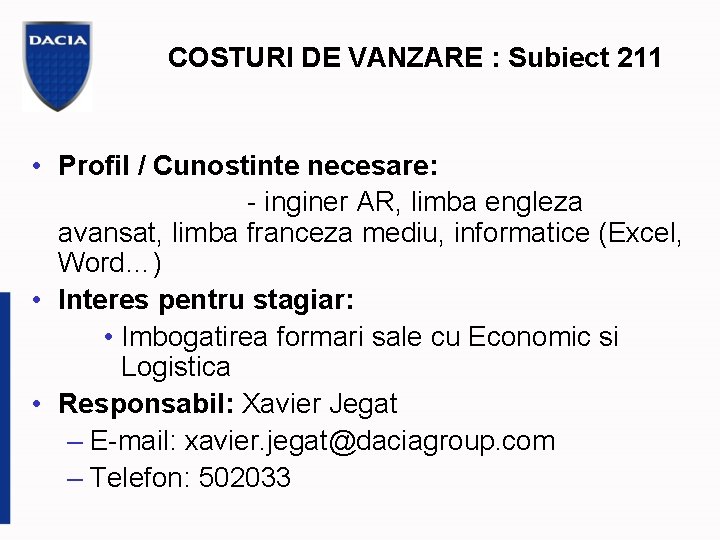 COSTURI DE VANZARE : Subiect 211 • Profil / Cunostinte necesare: - inginer AR,