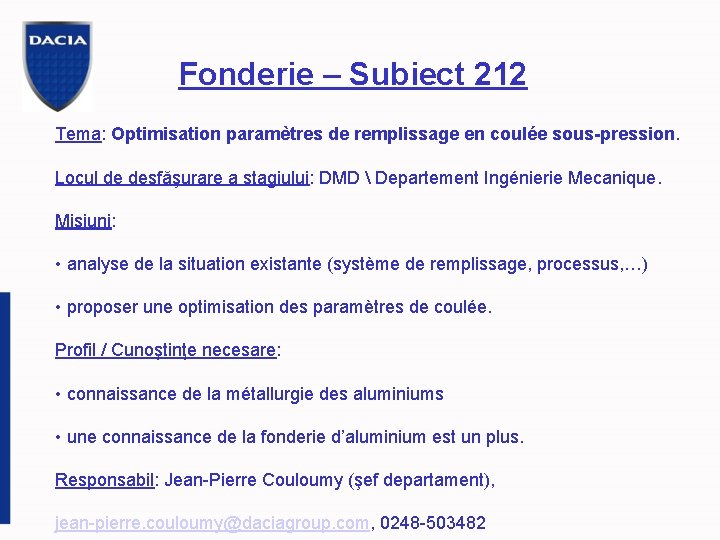 Fonderie – Subiect 212 Tema: Optimisation paramètres de remplissage en coulée sous-pression. Locul de