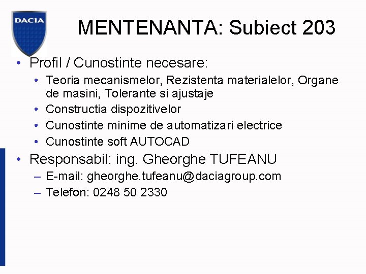 MENTENANTA: Subiect 203 • Profil / Cunostinte necesare: • Teoria mecanismelor, Rezistenta materialelor, Organe