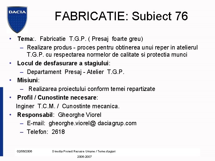 FABRICATIE: Subiect 76 • Tema: . Fabricatie T. G. P. ( Presaj foarte greu)