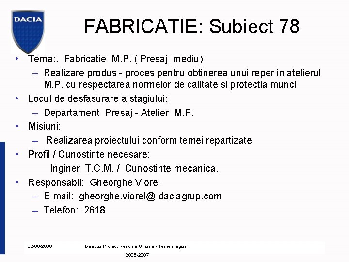 FABRICATIE: Subiect 78 • Tema: . Fabricatie M. P. ( Presaj mediu) – Realizare