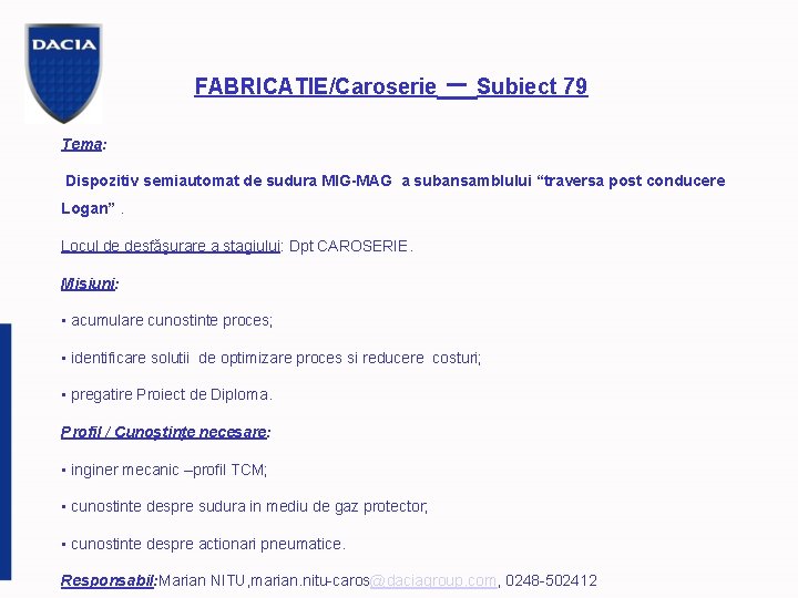 FABRICATIE/Caroserie – Subiect 79 Tema: Dispozitiv semiautomat de sudura MIG-MAG a subansamblului “traversa post