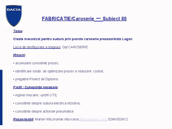 FABRICATIE/Caroserie – Subiect 80 Tema: Cleste mecanizat pentru sudura prin puncte caroserie preasamblata Logan.