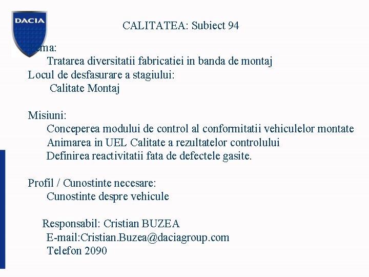 CALITATEA: Subiect 94 Tema: Tratarea diversitatii fabricatiei in banda de montaj Locul de desfasurare