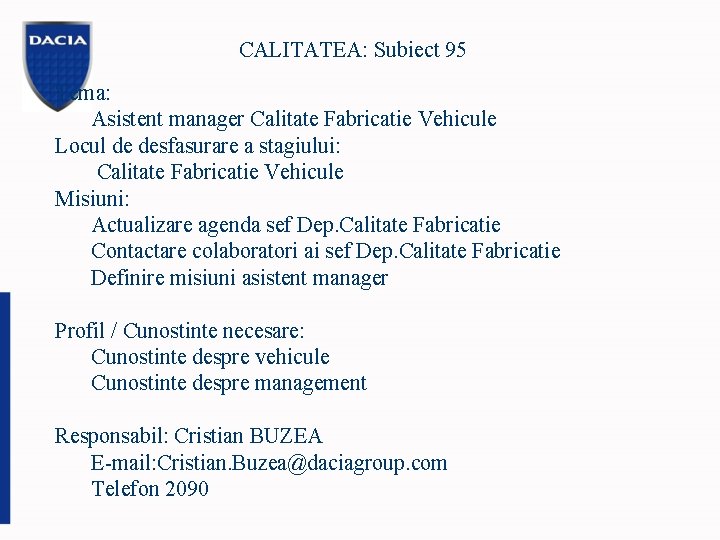 CALITATEA: Subiect 95 Tema: Asistent manager Calitate Fabricatie Vehicule Locul de desfasurare a stagiului: