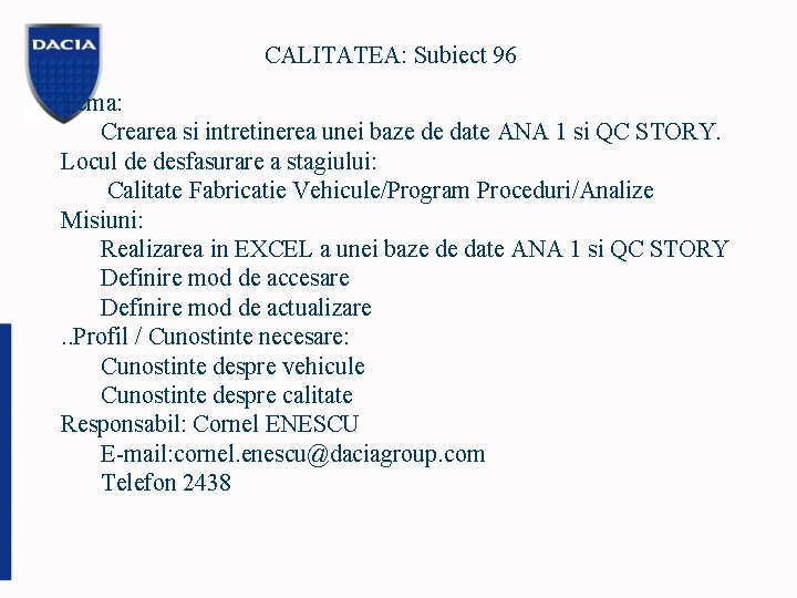 CALITATEA: Subiect 96 Tema: Crearea si intretinerea unei baze de date ANA 1 si