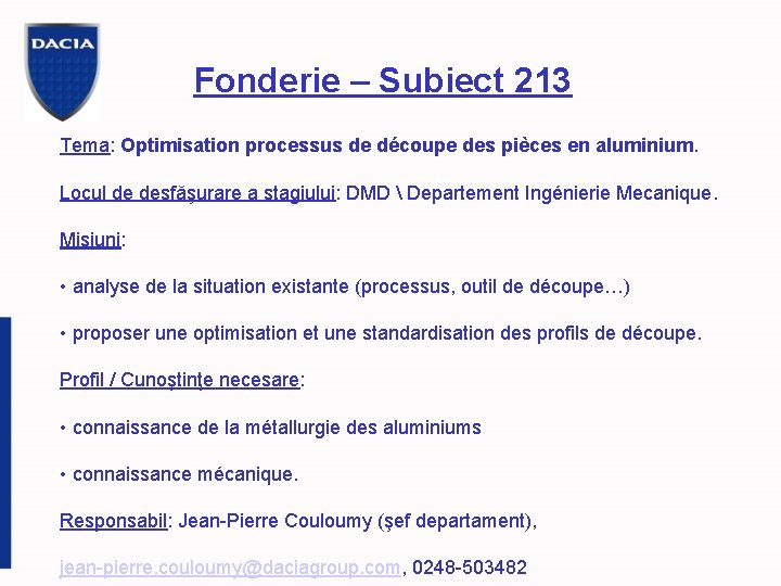 Fonderie – Subiect 213 Tema: Optimisation processus de découpe des pièces en aluminium. Locul