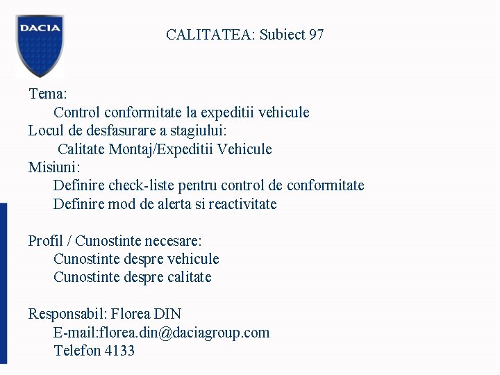 CALITATEA: Subiect 97 Tema: Control conformitate la expeditii vehicule Locul de desfasurare a stagiului: