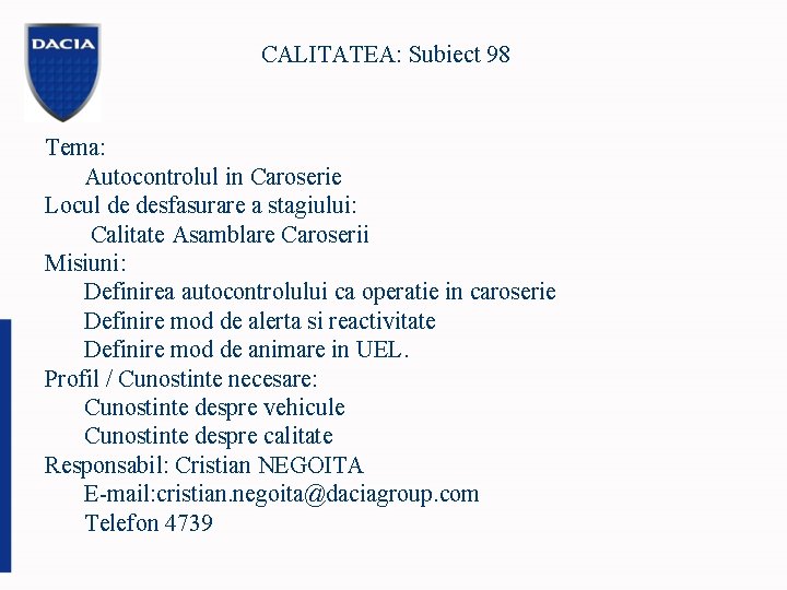 CALITATEA: Subiect 98 Tema: Autocontrolul in Caroserie Locul de desfasurare a stagiului: Calitate Asamblare