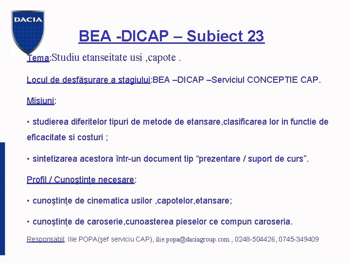 BEA -DICAP – Subiect 23 Tema: Studiu etanseitate usi , capote. Locul de desfăşurare
