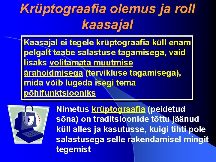 Krüptograafia olemus ja roll kaasajal Kaasajal ei tegele krüptograafia küll enam pelgalt teabe salastuse