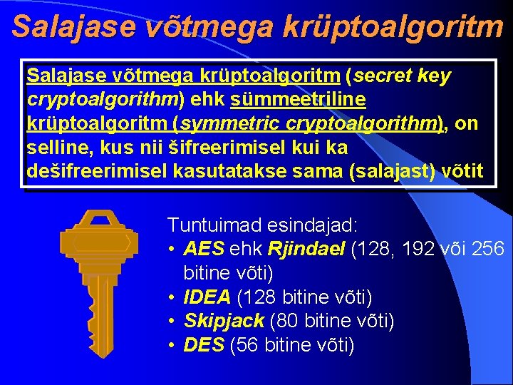 Salajase võtmega krüptoalgoritm (secret key cryptoalgorithm) ehk sümmeetriline krüptoalgoritm (symmetric cryptoalgorithm), on selline, kus
