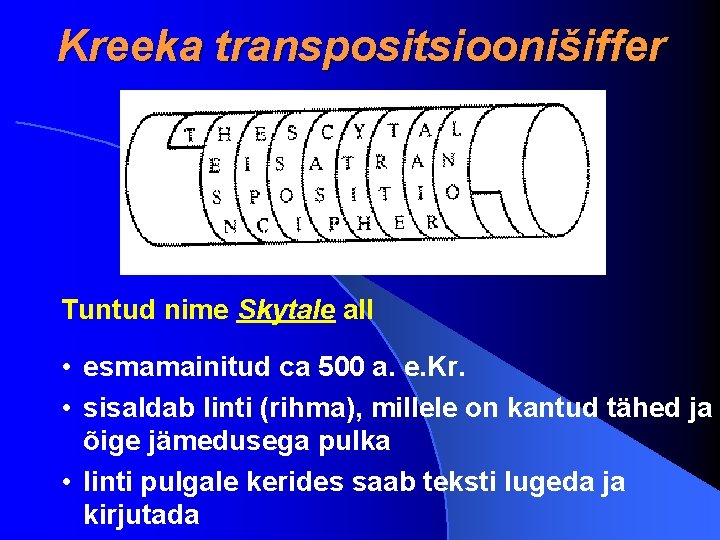 Kreeka transpositsioonišiffer Tuntud nime Skytale all • esmamainitud ca 500 a. e. Kr. •