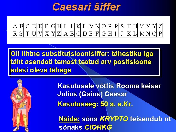 Caesari šiffer Oli lihtne substitutsioonišiffer: tähestiku iga täht asendati temast teatud arv positsioone edasi