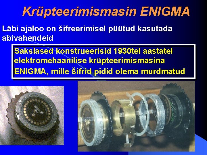 Krüpteerimismasin ENIGMA Läbi ajaloo on šifreerimisel püütud kasutada abivahendeid Sakslased konstrueerisid 1930 tel aastatel