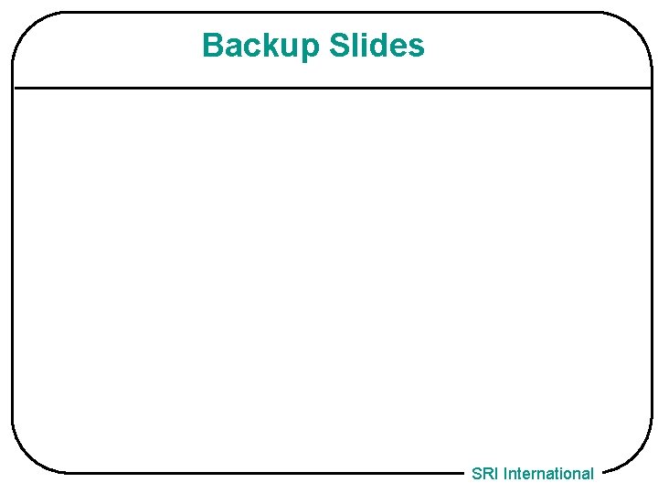 Backup Slides SRI International 