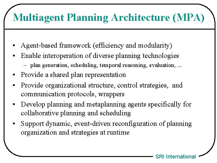Multiagent Planning Architecture (MPA) • Agent-based framework (efficiency and modularity) • Enable interoperation of