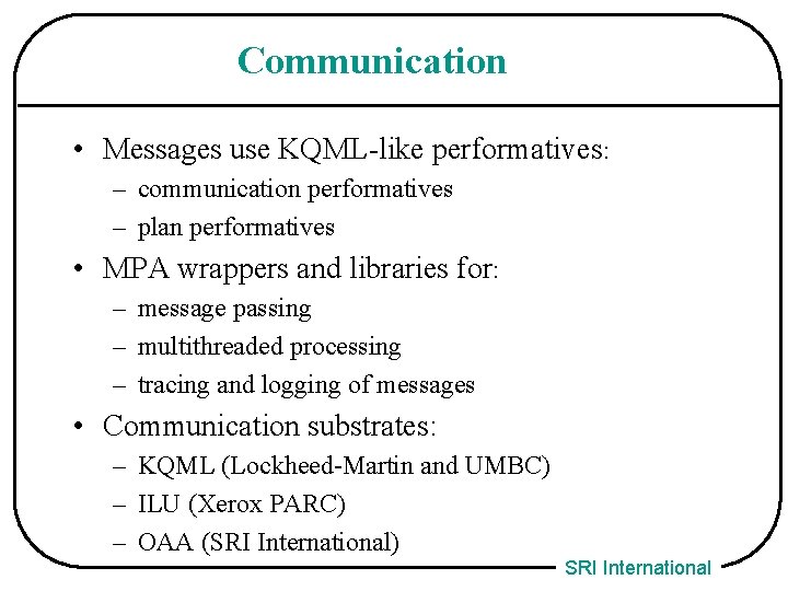 Communication • Messages use KQML-like performatives: – communication performatives – plan performatives • MPA