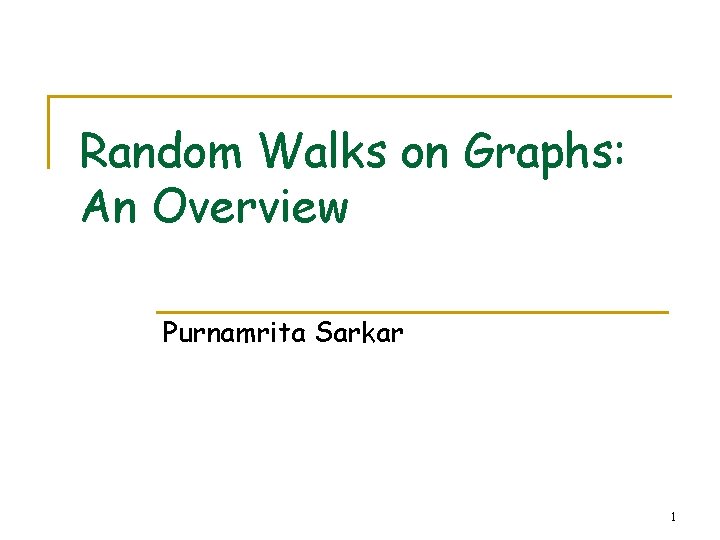 Random Walks on Graphs: An Overview Purnamrita Sarkar 1 