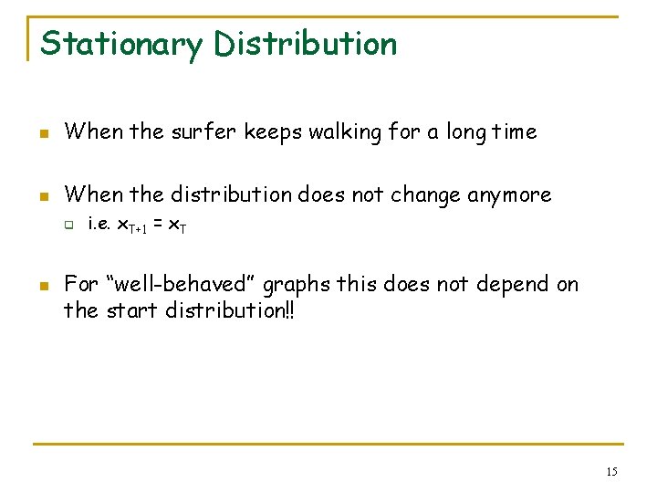 Stationary Distribution n When the surfer keeps walking for a long time n When