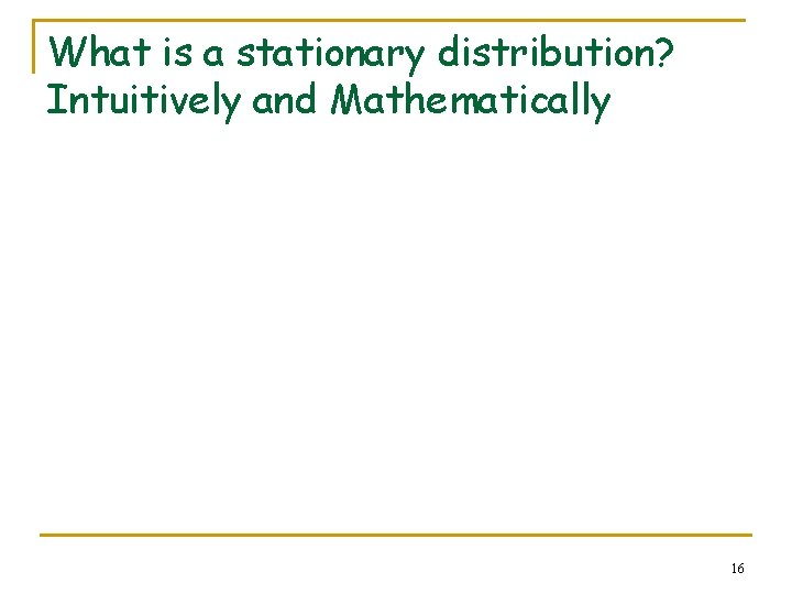 What is a stationary distribution? Intuitively and Mathematically 16 