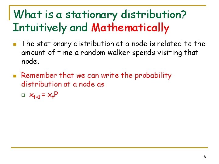 What is a stationary distribution? Intuitively and Mathematically n n The stationary distribution at